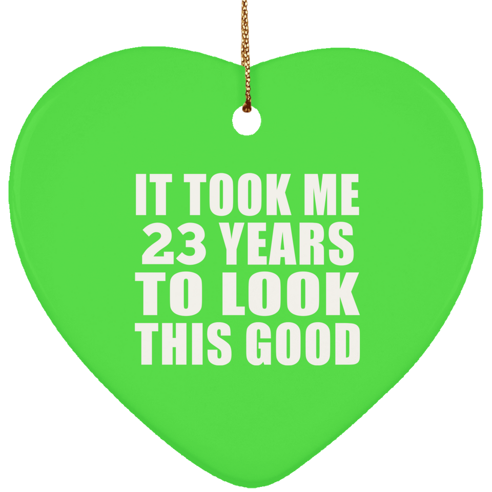 23rd Birthday Took Me 23 Years To Look This Good - Heart Ornament