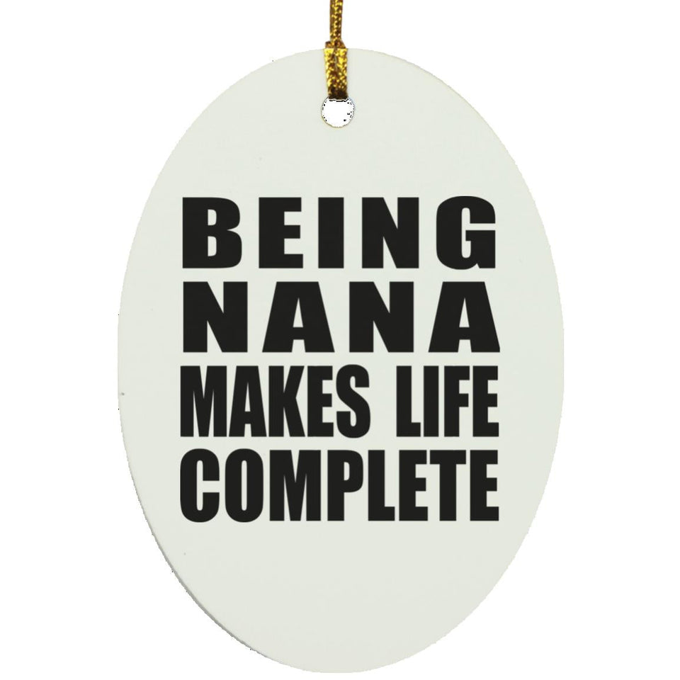 Being Nana Makes Life Complete - Oval Ornament