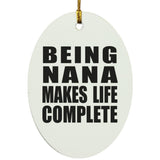 Being Nana Makes Life Complete - Oval Ornament
