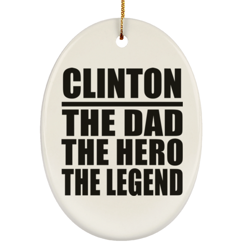Clinton The Dad The Hero The Legend - Oval Ornament