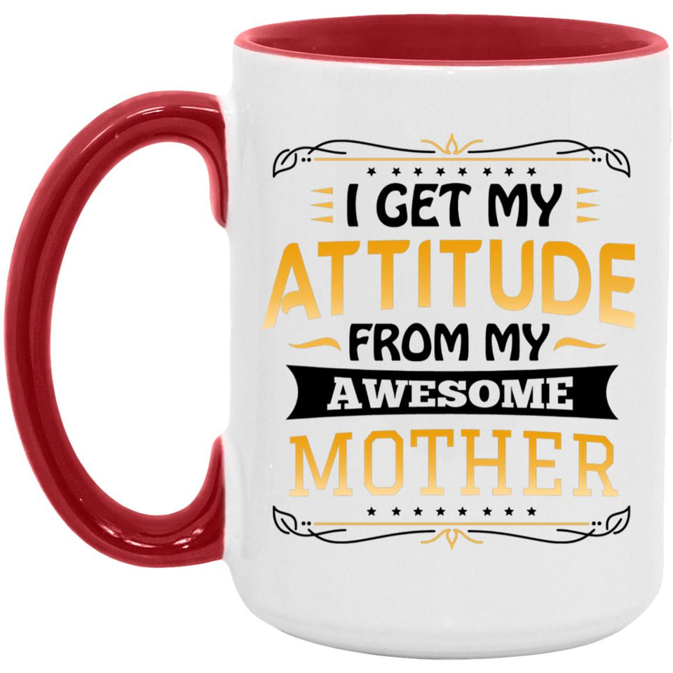 I Get My Attitude From My Awesome Mother - 15oz Accent Mug Red