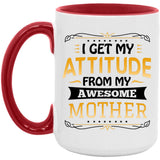 I Get My Attitude From My Awesome Mother - 15oz Accent Mug Red