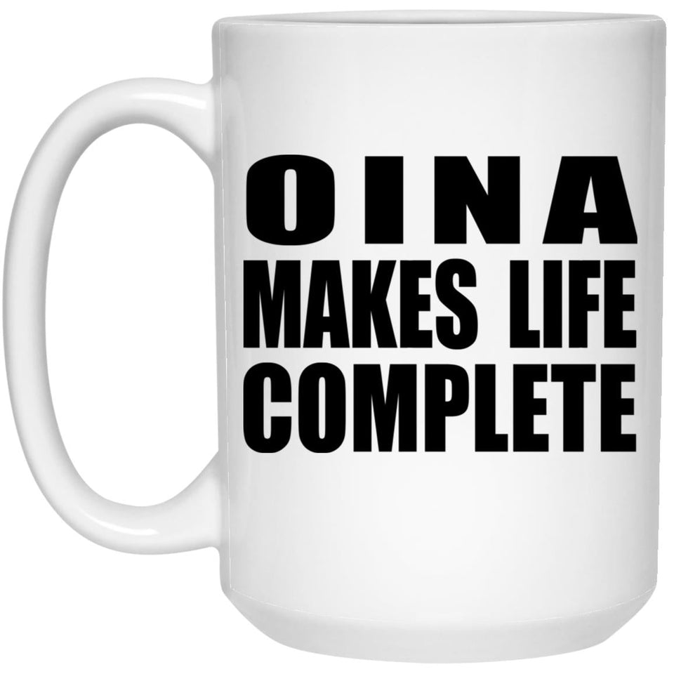 Oina Makes Life Complete - 15oz Coffee Mug