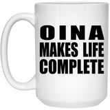 Oina Makes Life Complete - 15oz Coffee Mug