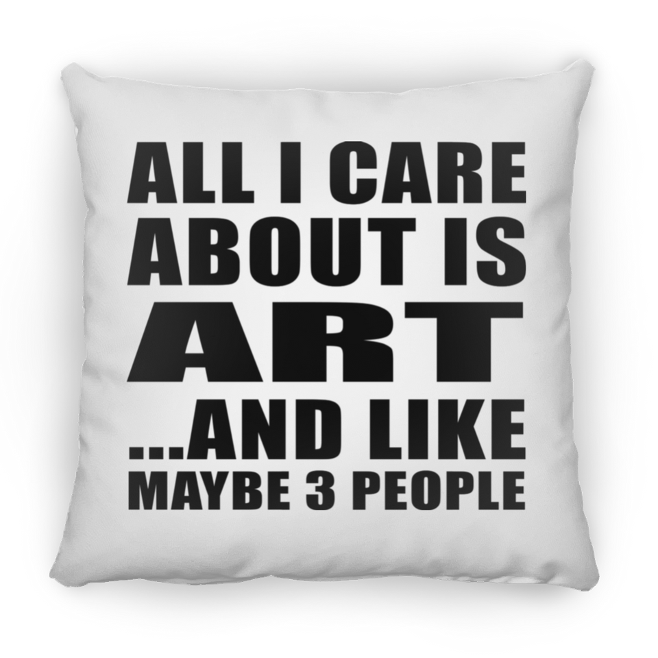 All I Care About Is Art - Throw Pillow