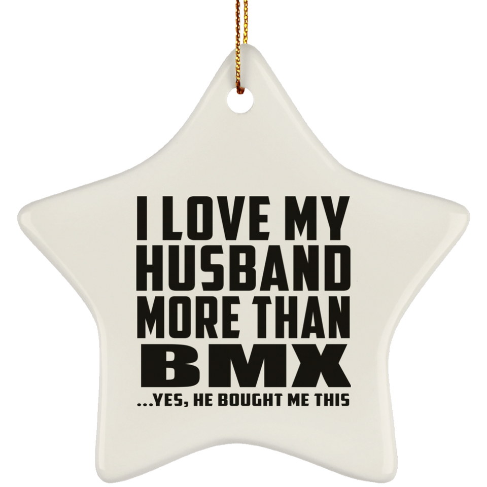 I Love My Husband More Than BMX - Star Ornament