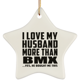 I Love My Husband More Than BMX - Star Ornament