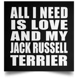 All I Need Is Love And My Jack Russell Terrier - Poster Square