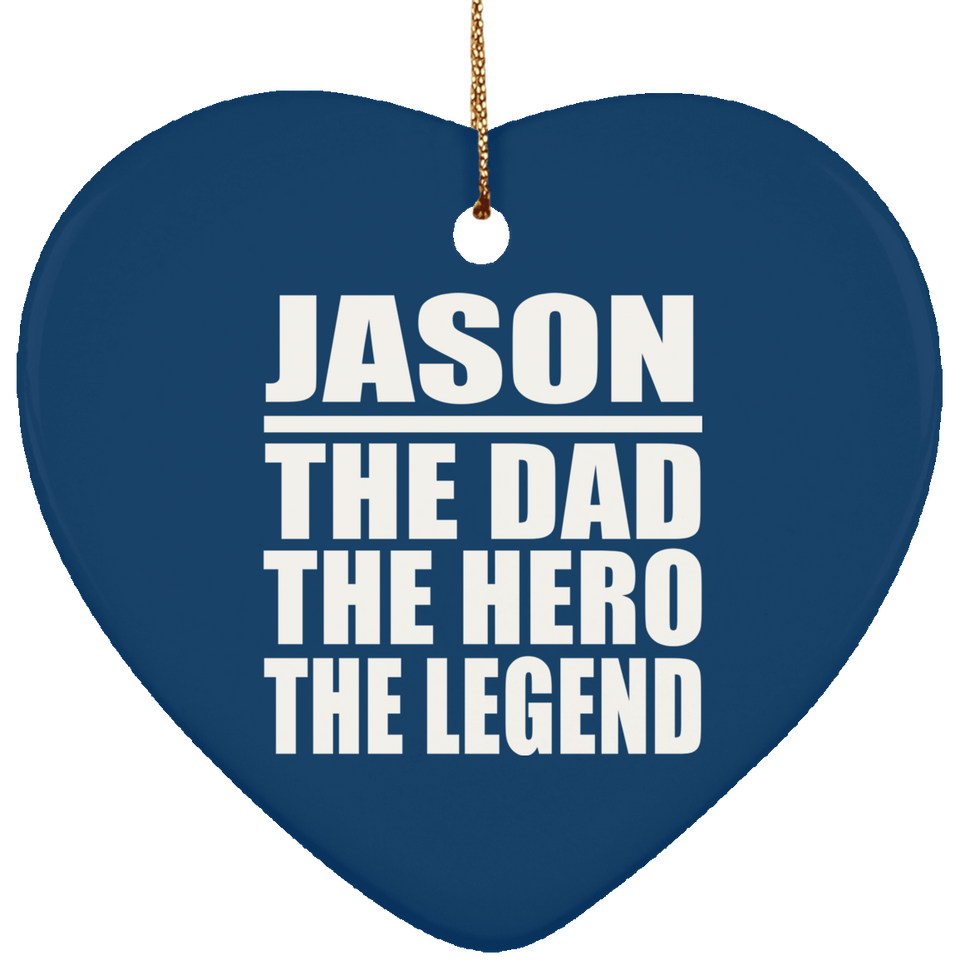 Jason The Dad The Hero The Legend - Heart Ornament
