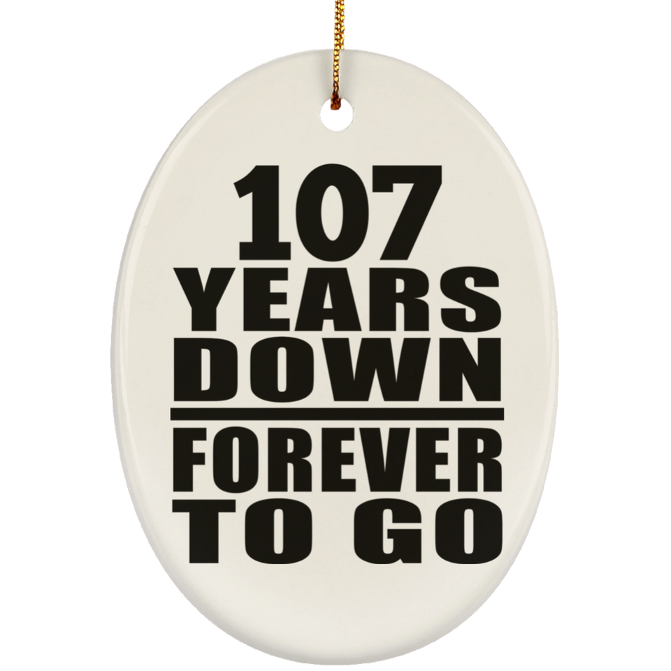 107th Anniversary 107 Years Down Forever to Go - Oval Ornament