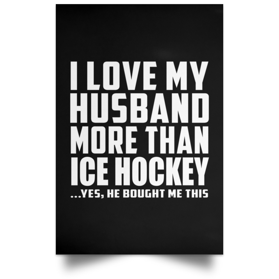 I Love My Husband More Than Ice Hockey - Poster Portrait