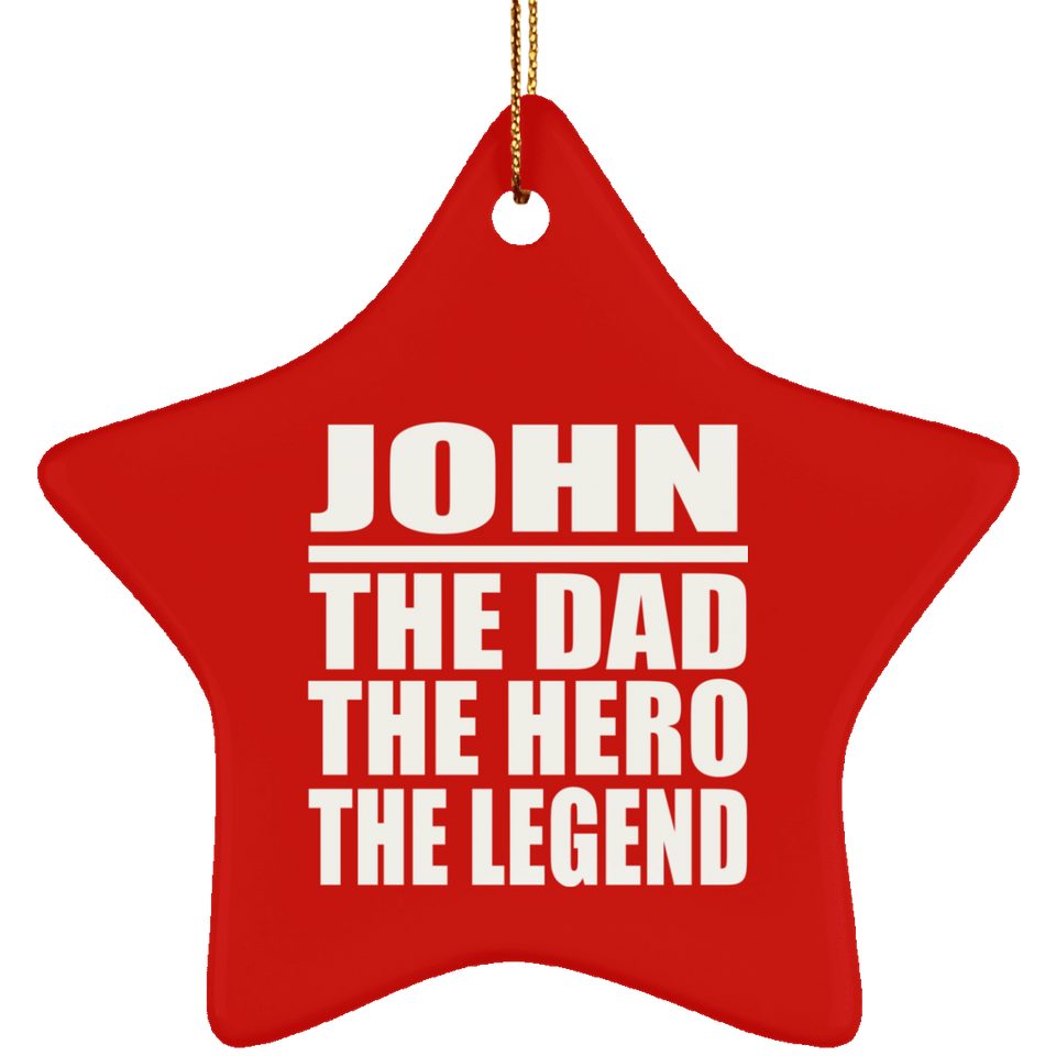 John The Dad The Hero The Legend - Star Ornament