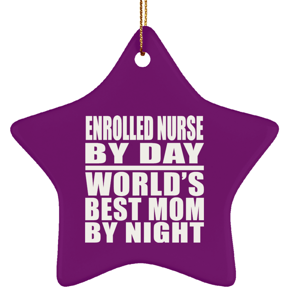 Enrolled Nurse By Day World's Best Mom By Night - Star Ornament