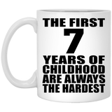 7th Birthday First 7 Years of Childhood Are The Hardest - 11oz Coffee Mug