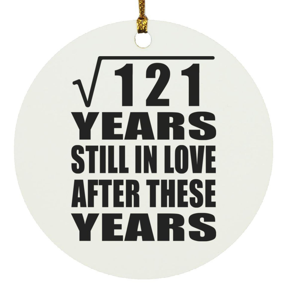 11th Anniversary Square Root of 121 Years Still In Love - Circle Ornament