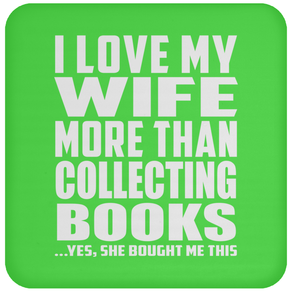 I Love My Wife More Than Collecting Books - Drink Coaster