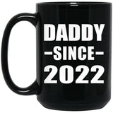 Daddy Since 2022 - 15oz Coffee Mug Black
