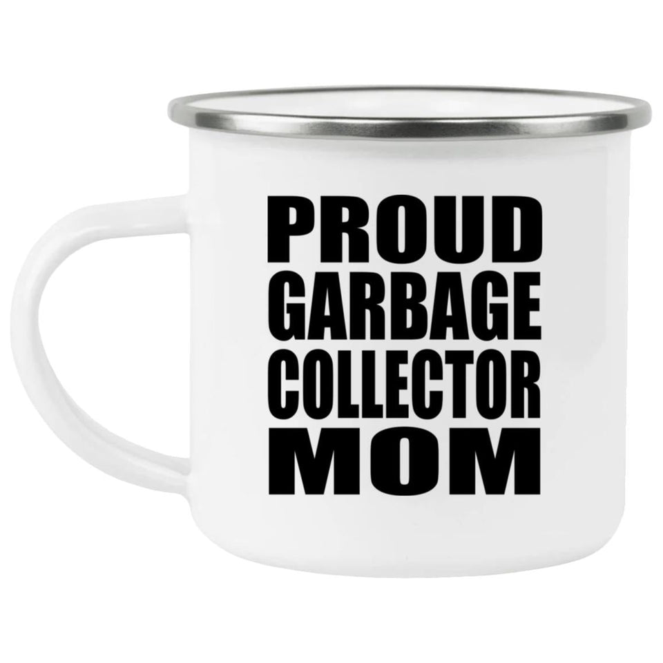 Proud Garbage Collector Mom - 12oz Camping Mug
