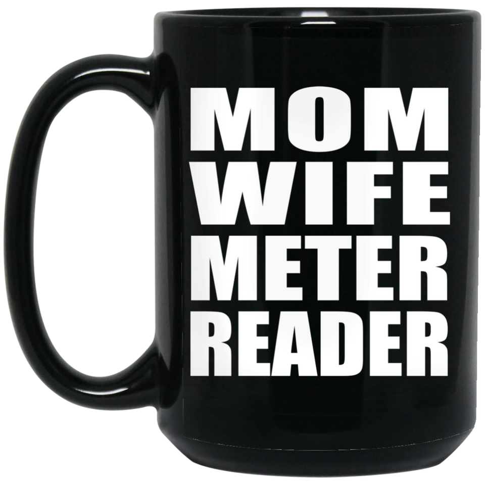 Mom Wife Meter Reader - 15oz Coffee Mug Black