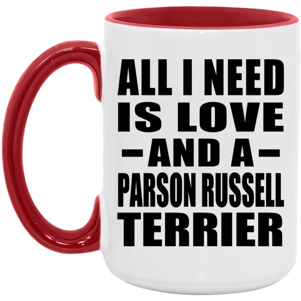 All I Need Is Love And A Parson Russell Terrier - 15oz Accent Mug Red