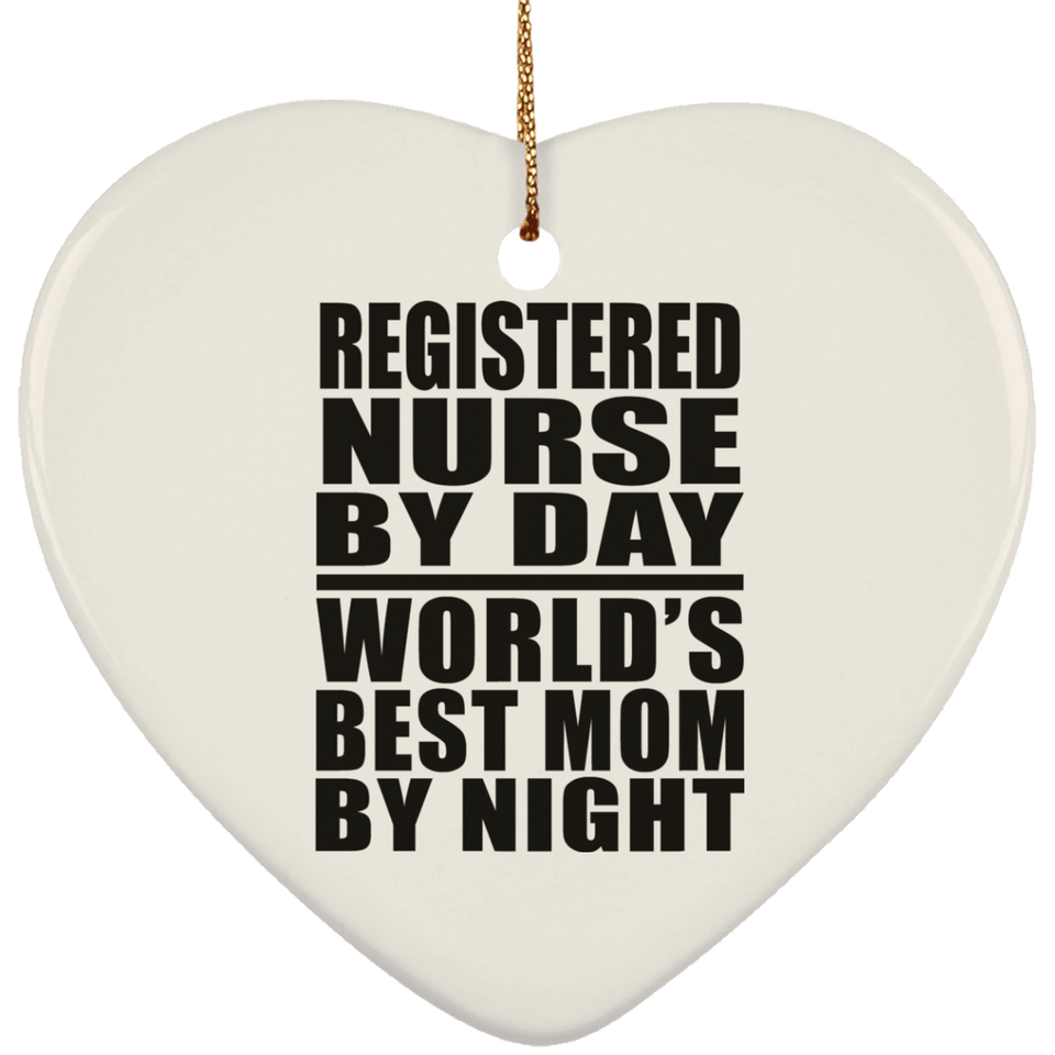 Registered Nurse By Day World's Best Mom By Night - Heart Ornament