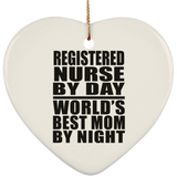 Registered Nurse By Day World's Best Mom By Night - Heart Ornament