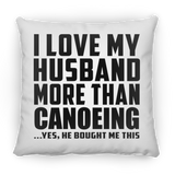 I Love My Husband More Than Canoeing - Throw Pillow