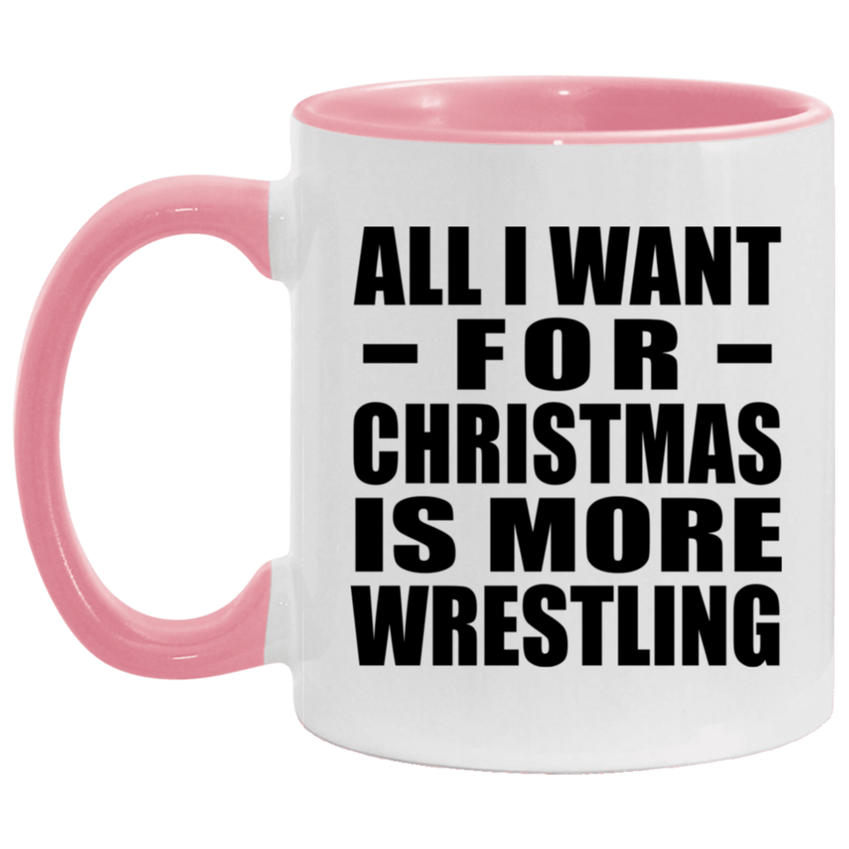 All I Want For Christmas Is More Wrestling - 11oz Accent Mug Pink