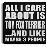 All I Care About Is Toy Fox Terrier - Canvas Square