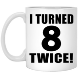 16th Birthday I Turned 8 Twice - 11oz Coffee Mug