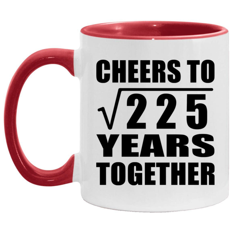 15th Anniversary Cheers To Square Root of 225 Years Together - 11oz Accent Mug Red