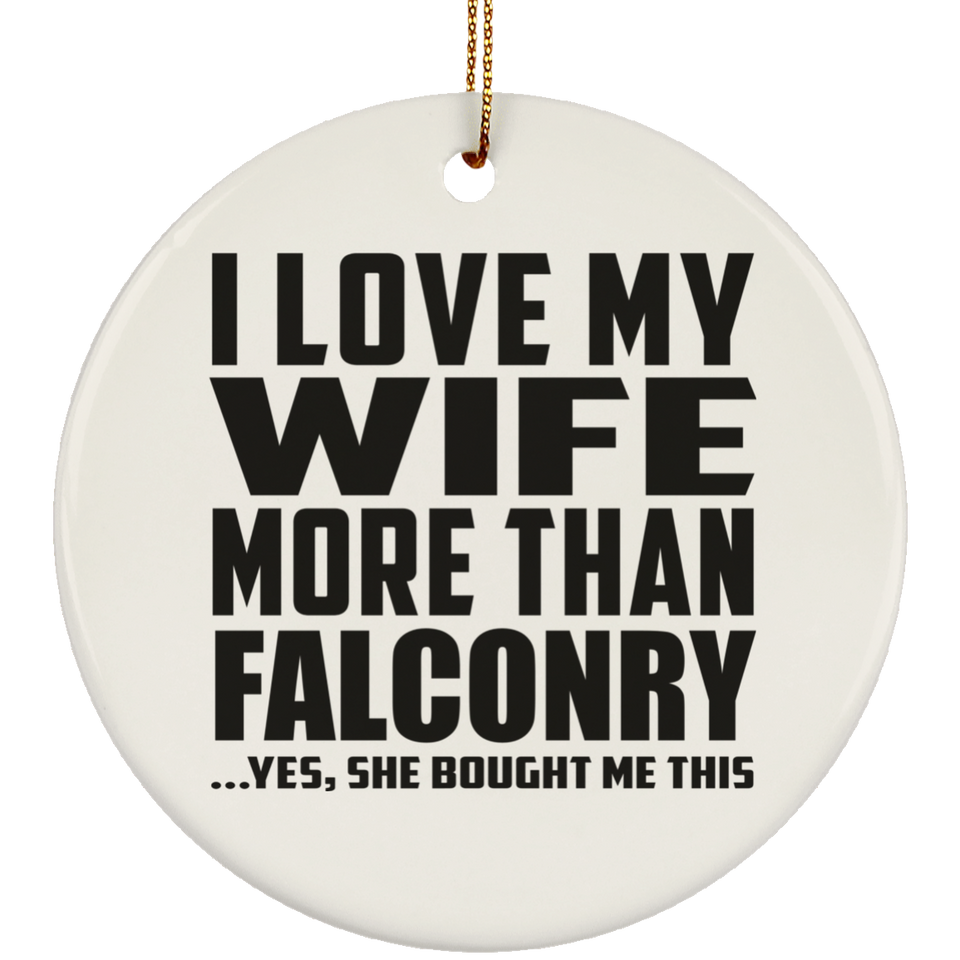I Love My Wife More Than Falconry - Circle Ornament