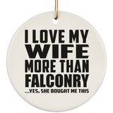 I Love My Wife More Than Falconry - Circle Ornament