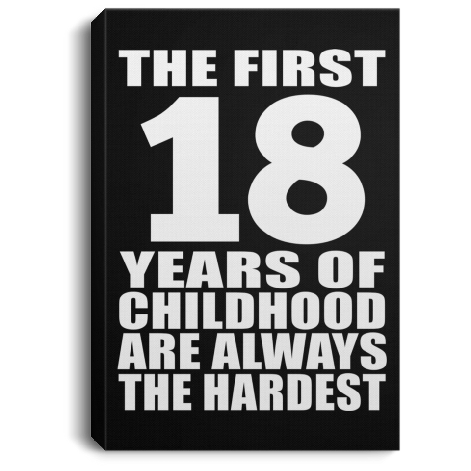 18th Birthday First 18 Years of Childhood Are The Hardest - Canvas Portrait