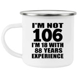 106th Birthday I'm Not 106 I'm 18 With 88 Years Experience - 12oz Camping Mug