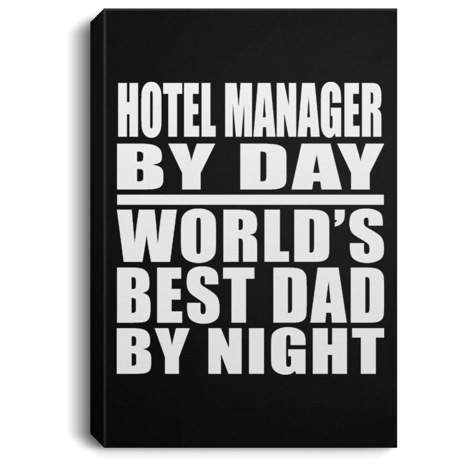 Hotel Manager By Day World's Best Dad By Night - Canvas Portrait