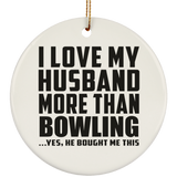 I Love My Husband More Than Bowling - Circle Ornament