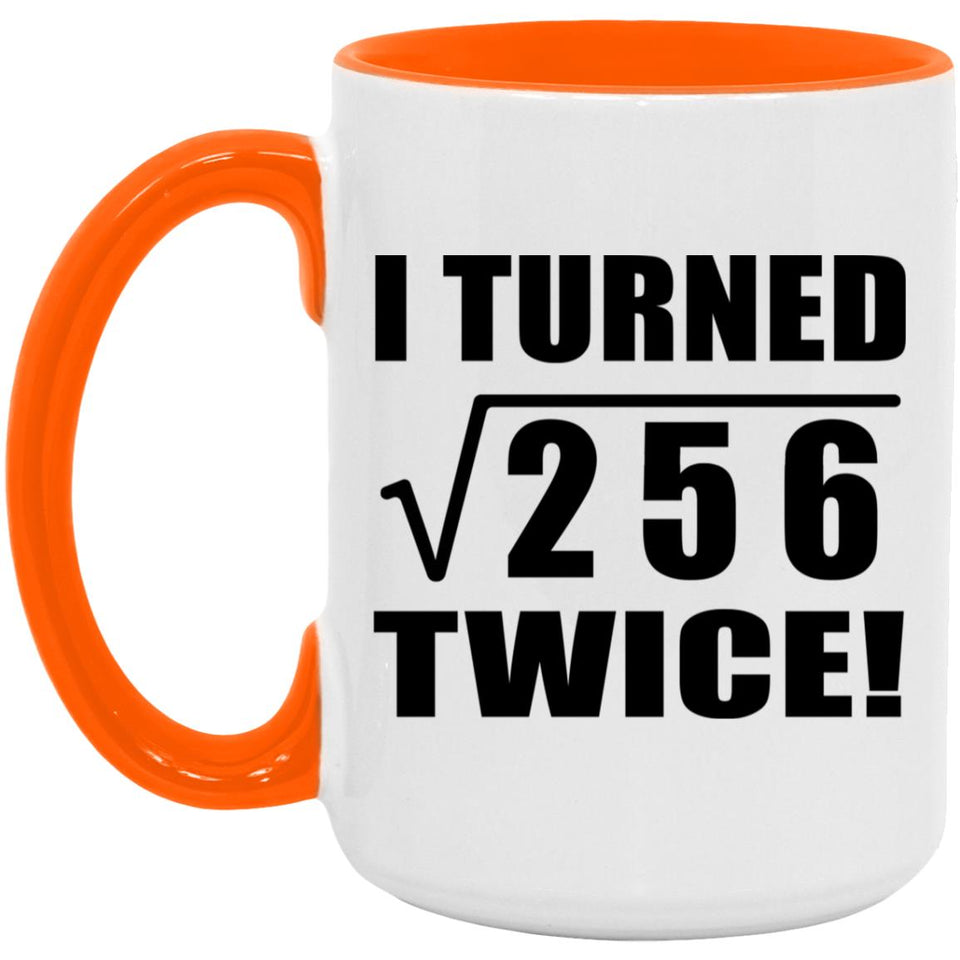 32nd Birthday I Turned Square Root of 256 Twice - 15oz Accent Mug Orange