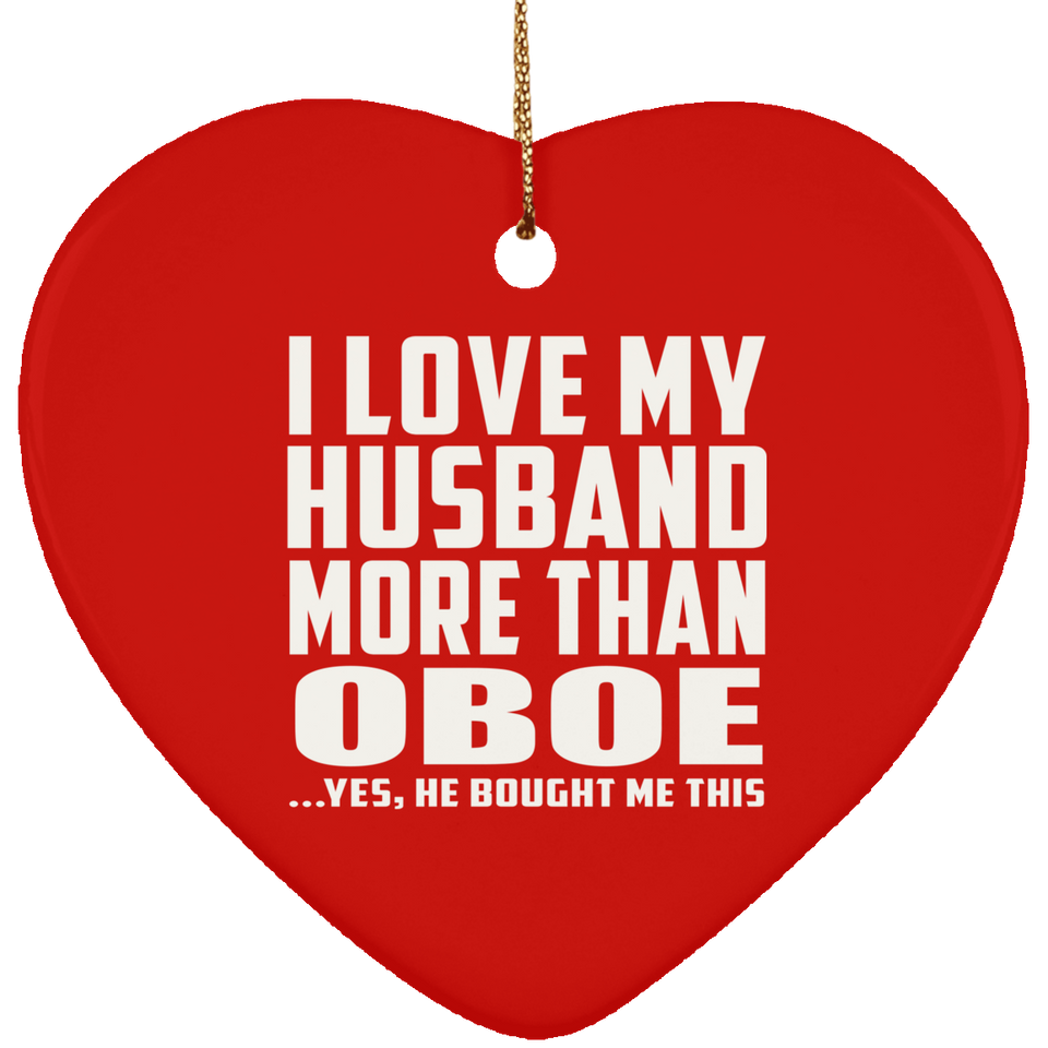 I Love My Husband More Than Oboe - Heart Ornament