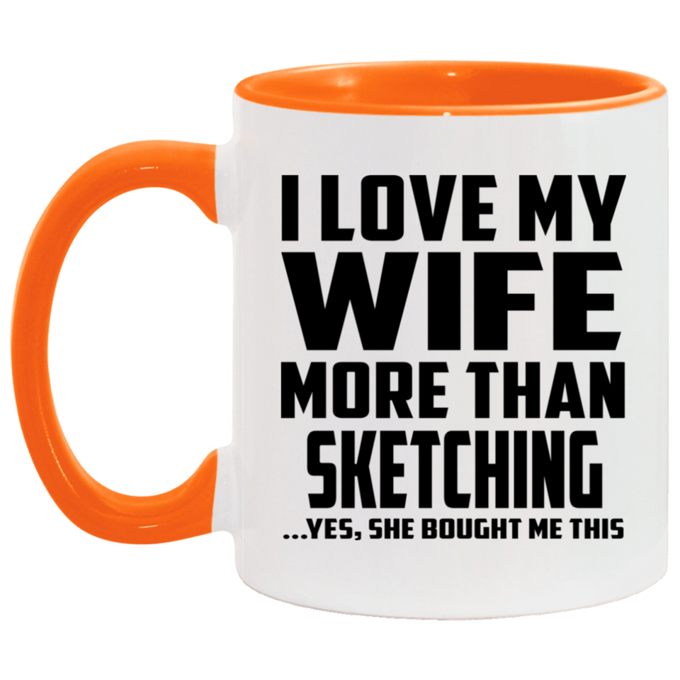 I Love My Wife More Than Sketching - 11oz Accent Mug Orange