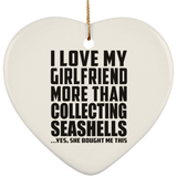 I Love My Girlfriend More Than Collecting Seashells - Heart Ornament