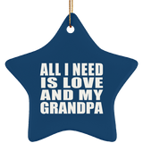 All I Need Is Love And My Grandpa - Star Ornament