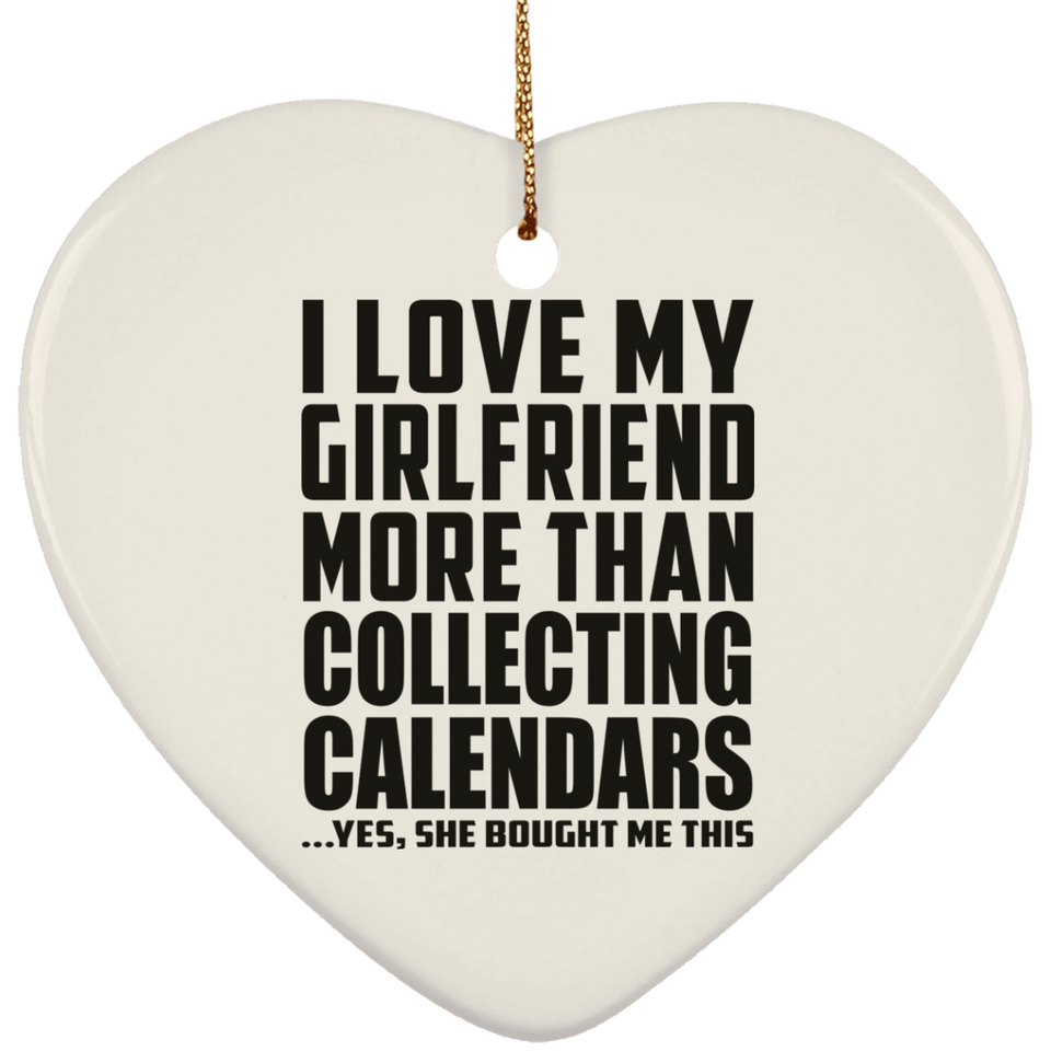 I Love My Girlfriend More Than Collecting Calendars - Heart Ornament