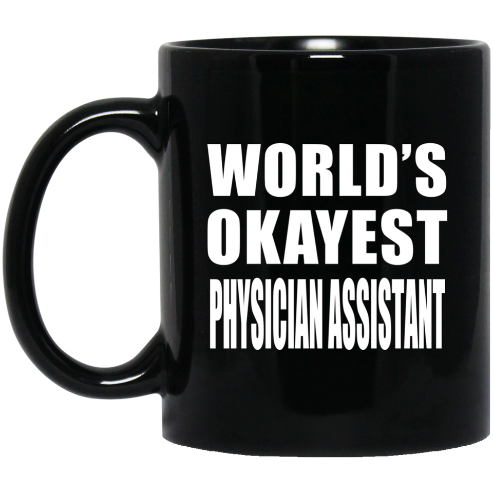 World's Okayest Physician Assistant - 11 Oz Coffee Mug Black