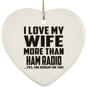 I Love My Wife More Than Ham Radio - Heart Ornament