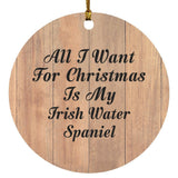 All I Want For Christmas Is My Irish Water Spaniel - Circle Ornament C