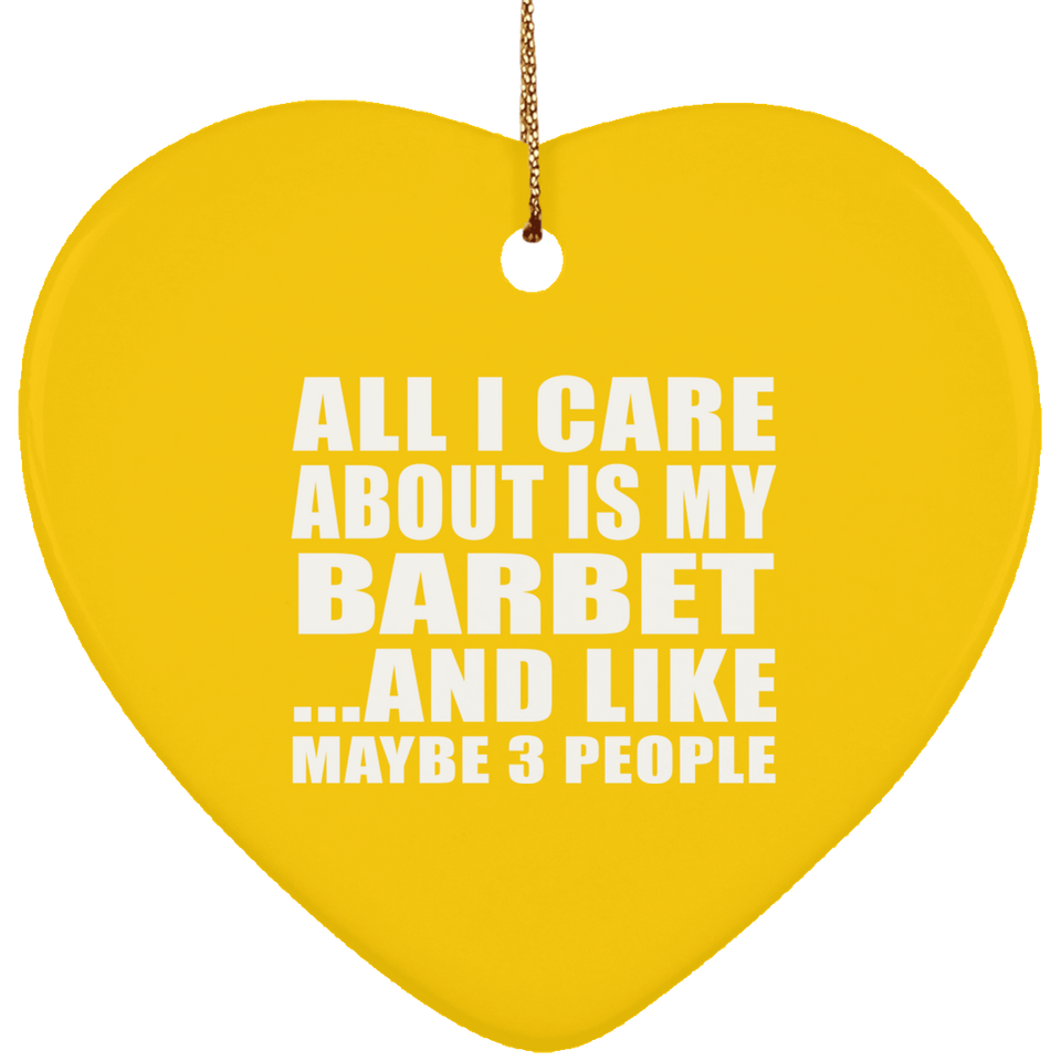 All I Care About Is My Barbet - Heart Ornament