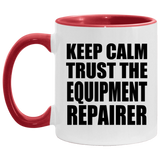 Keep Calm and Trust The Equipment Repairer - 11oz Accent Mug Red
