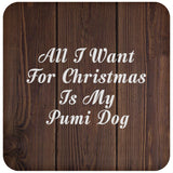 All I Want For Christmas Is My Pumi Dog - Drink Coaster D