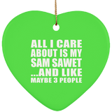 All I Care About Is My Sam Sawet - Heart Ornament